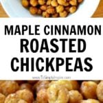 Maple Cinnamon Roasted Chickpeas recipe with text overlay
