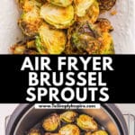 Two images showing crispy air fryer Brussels sprouts. The top image displays the sprouts on a white plate. The bottom image shows the sprouts inside an air fryer basket. Text reads, "AIR FRYER BRUSSEL SPROUTS.
